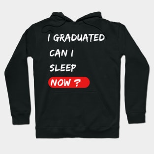 I graduated can I sleep now ? graduation gift Hoodie